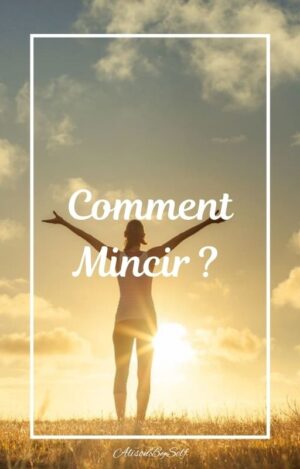 Comment Mincir ?